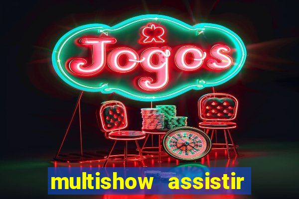 multishow assistir online gratis